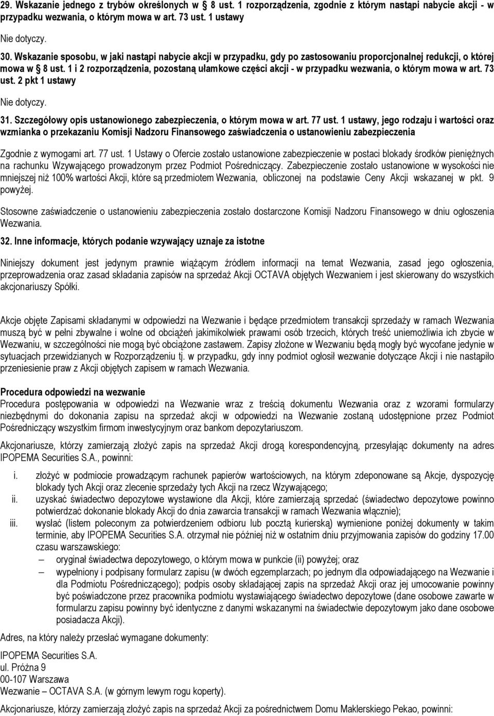 1 i 2 rozporządzenia, pozostaną ułamkowe części akcji - w przypadku wezwania, o którym mowa w art. 73 ust. 2 pkt 1 ustawy Nie dotyczy. 31.