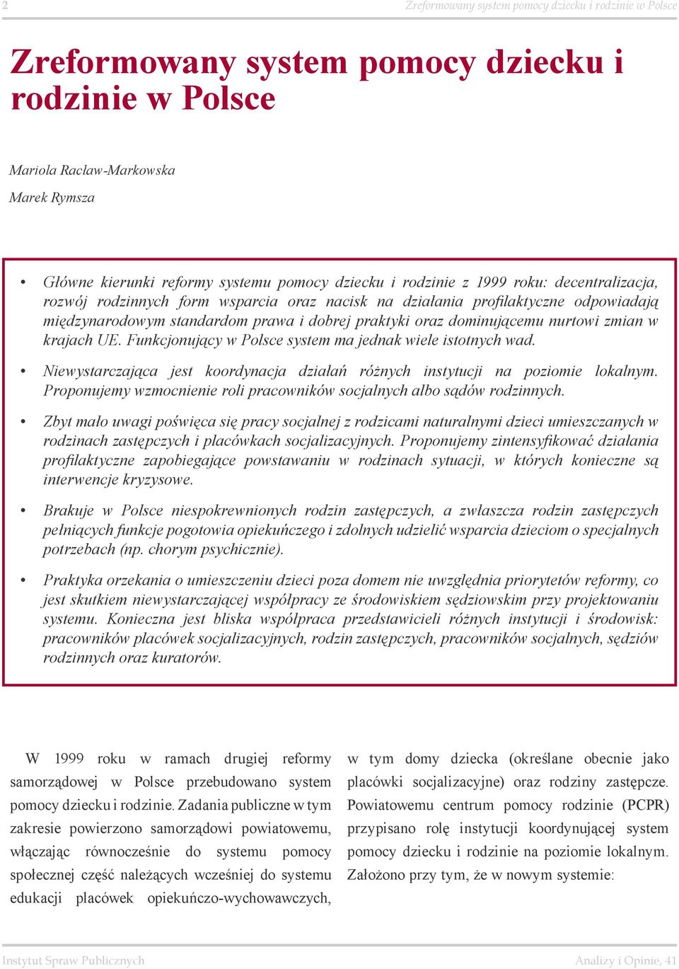 zmian w krajach UE. Funkcjonujący w Polsce system ma jednak wiele istotnych wad. Niewystarczająca jest koordynacja działań różnych instytucji na poziomie lokalnym.