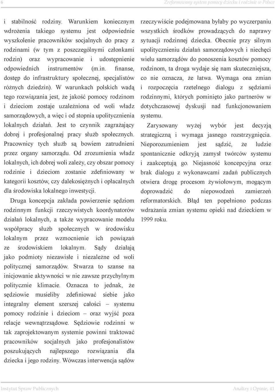 odpowiednich instrumentów (m.in. finanse, dostęp do infrastruktury społecznej, specjalistów różnych dziedzin).
