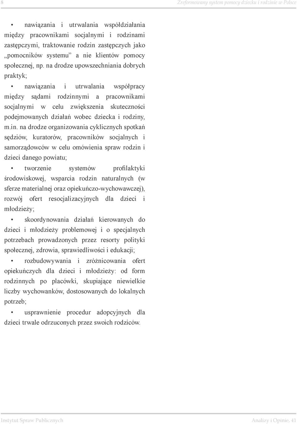na drodze upowszechniania dobrych praktyk; nawiązania i utrwalania współpracy między sądami rodzinnymi a pracownikami socjalnymi w celu zwiększenia skuteczności podejmowanych działań wobec dziecka i