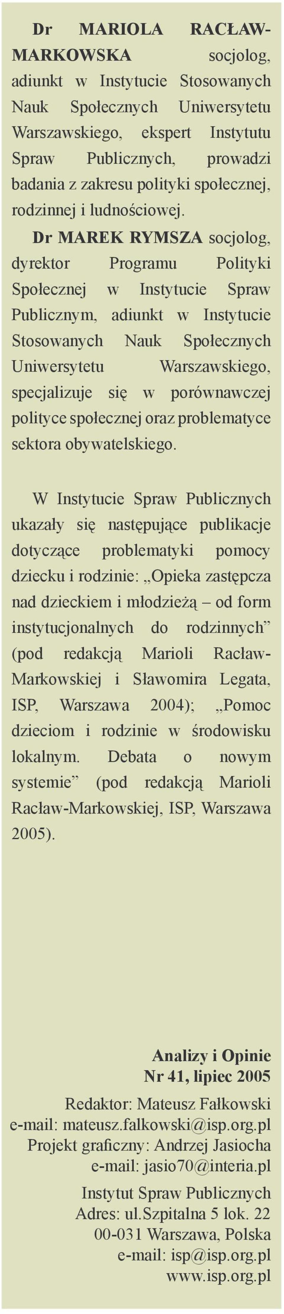 Dr MAREK RYMSZA socjolog, dyrektor Programu Polityki Społecznej w Instytucie Spraw Publicznym, adiunkt w Instytucie Stosowanych Nauk Społecznych Uniwersytetu Warszawskiego, specjalizuje się w