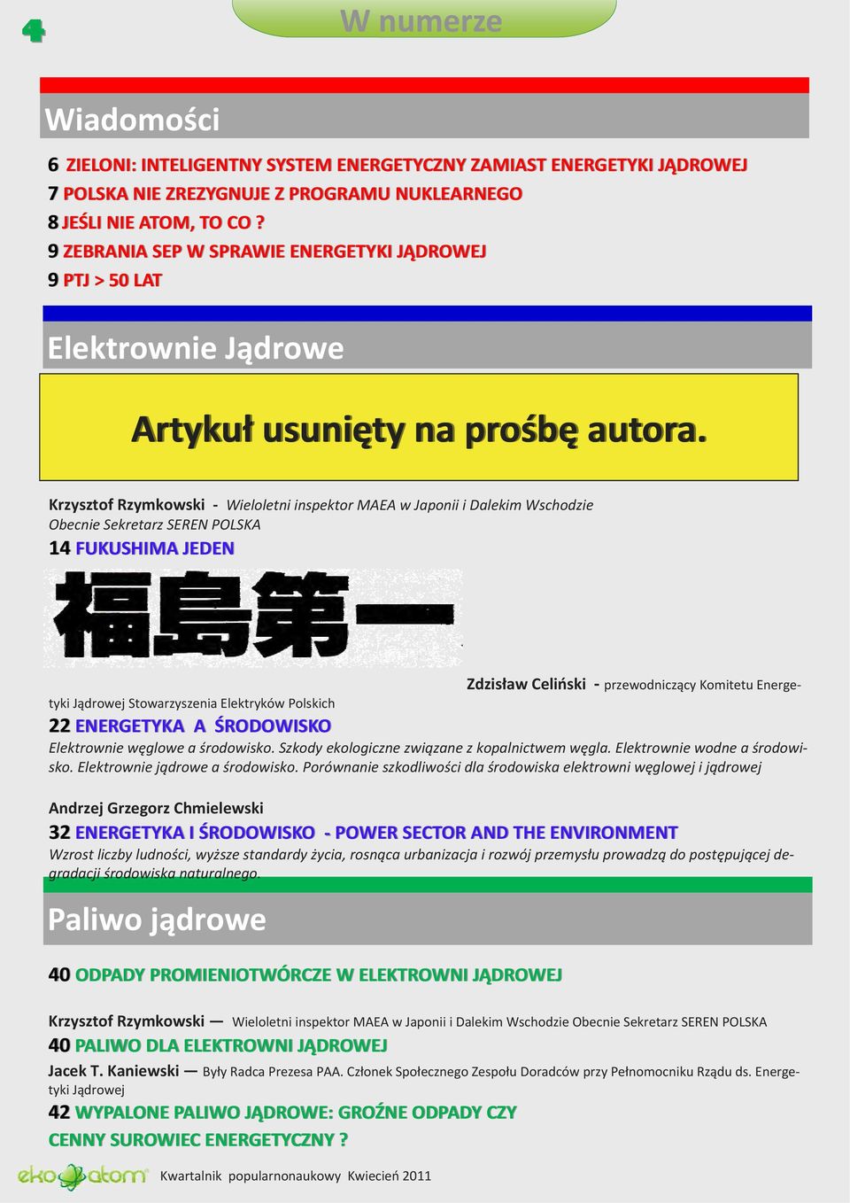 Krzysztof Rzymkowski Wieloletni inspektor MAEA w Japonii i Dalekim Wschodzie Obecnie Sekretarz SEREN POLSKA 14 FUKUSHIMA JEDEN Zdzisław Celiński przewodniczący Komitetu Energetyki Jądrowej