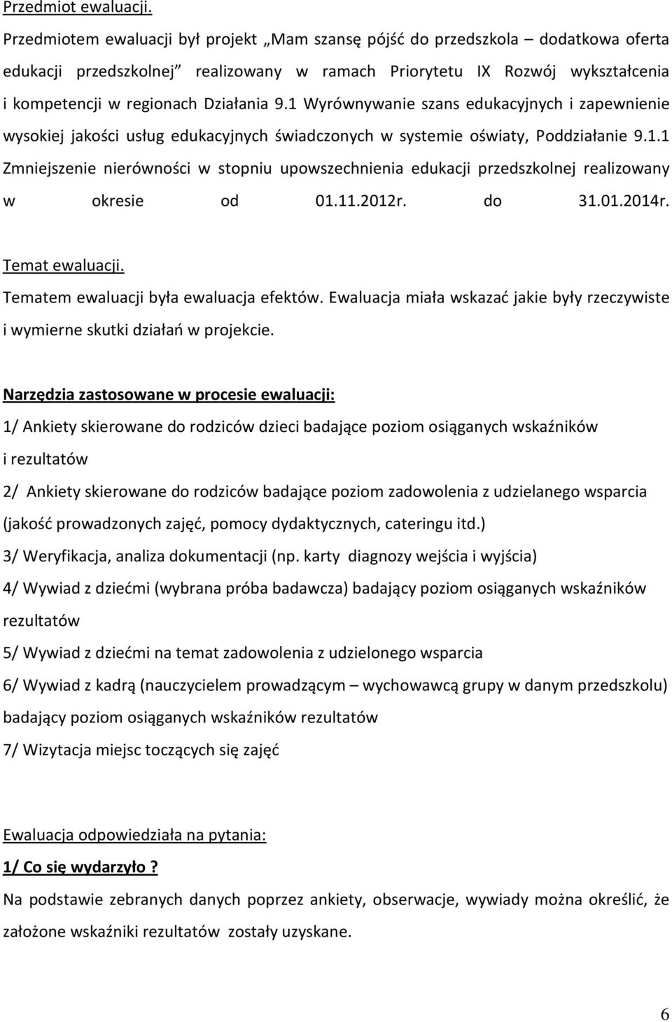 1 Wyrównywanie szans edukacyjnych i zapewnienie wysokiej jakości usług edukacyjnych świadczonych w systemie oświaty, Poddziałanie 9.1.1 Zmniejszenie nierówności w stopniu upowszechnienia edukacji przedszkolnej realizowany w okresie od 01.