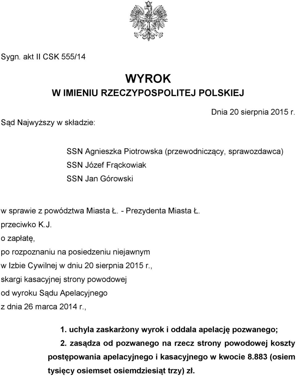 , skargi kasacyjnej strony powodowej od wyroku Sądu Apelacyjnego z dnia 26 marca 2014 r., 1. uchyla zaskarżony wyrok i oddala apelację pozwanego; 2.