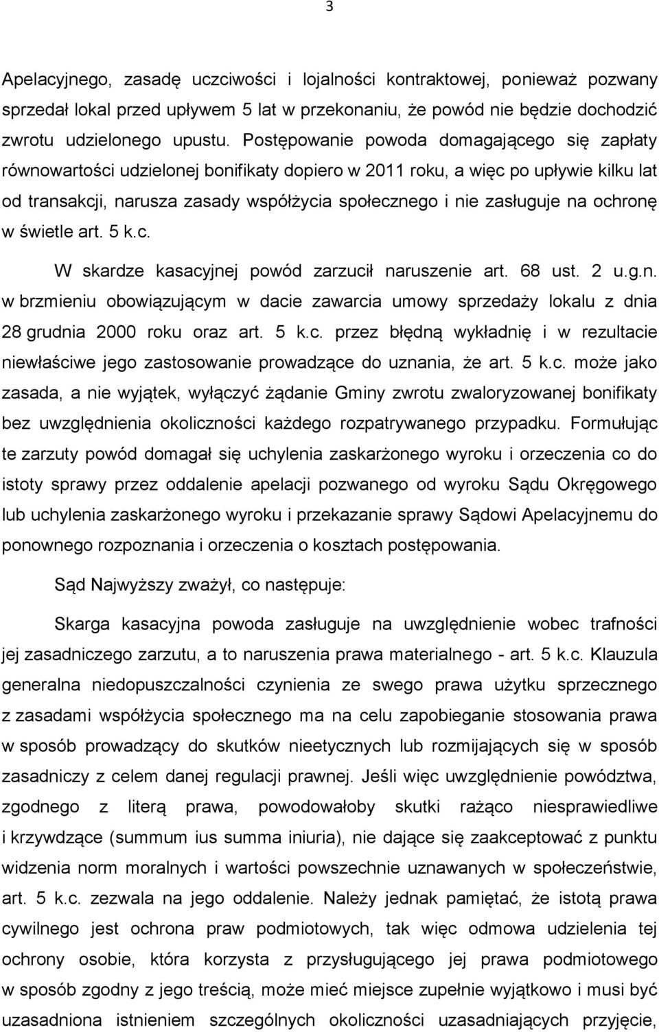 na ochronę w świetle art. 5 k.c. W skardze kasacyjnej powód zarzucił naruszenie art. 68 ust. 2 u.g.n. w brzmieniu obowiązującym w dacie zawarcia umowy sprzedaży lokalu z dnia 28 grudnia 2000 roku oraz art.