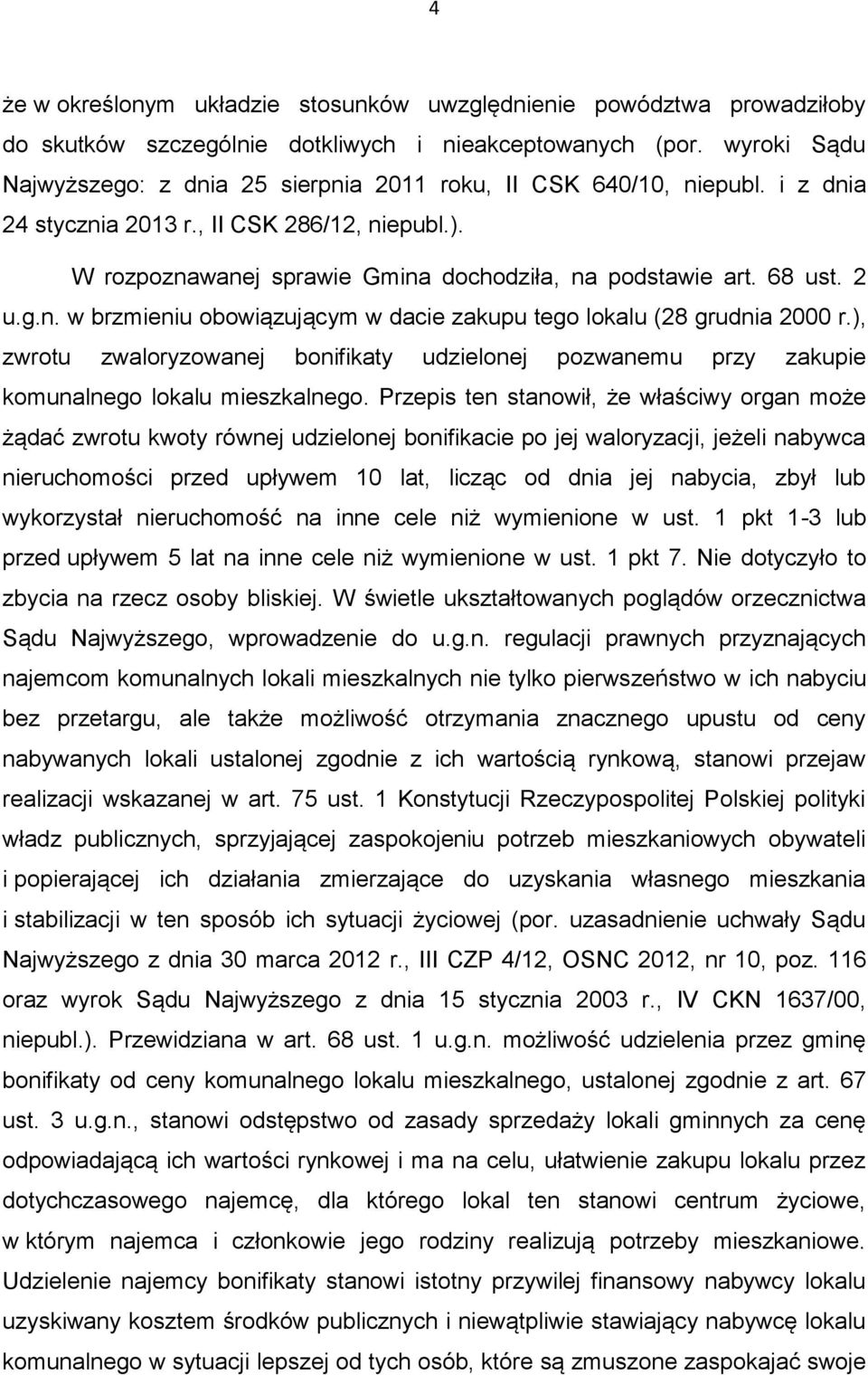 68 ust. 2 u.g.n. w brzmieniu obowiązującym w dacie zakupu tego lokalu (28 grudnia 2000 r.), zwrotu zwaloryzowanej bonifikaty udzielonej pozwanemu przy zakupie komunalnego lokalu mieszkalnego.