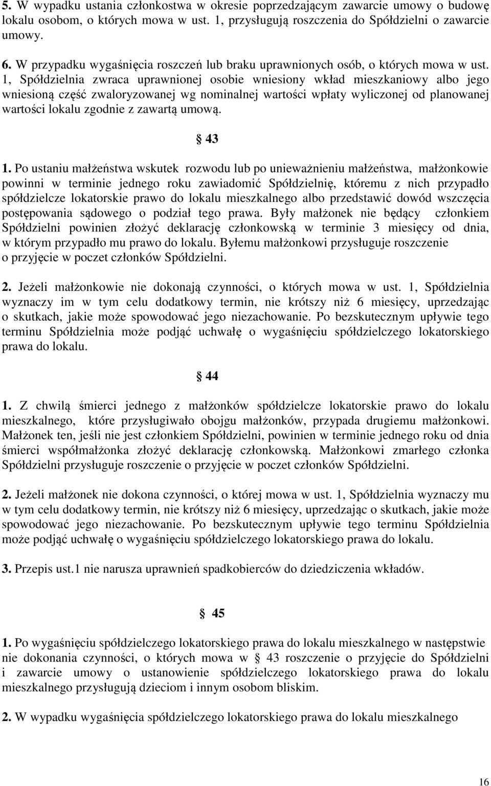 1, Spółdzielnia zwraca uprawnionej osobie wniesiony wkład mieszkaniowy albo jego wniesioną część zwaloryzowanej wg nominalnej wartości wpłaty wyliczonej od planowanej wartości lokalu zgodnie z