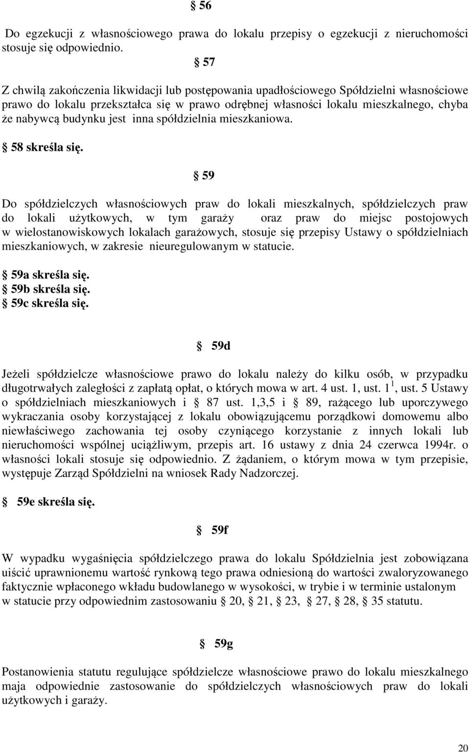 jest inna spółdzielnia mieszkaniowa. 58 skreśla się.