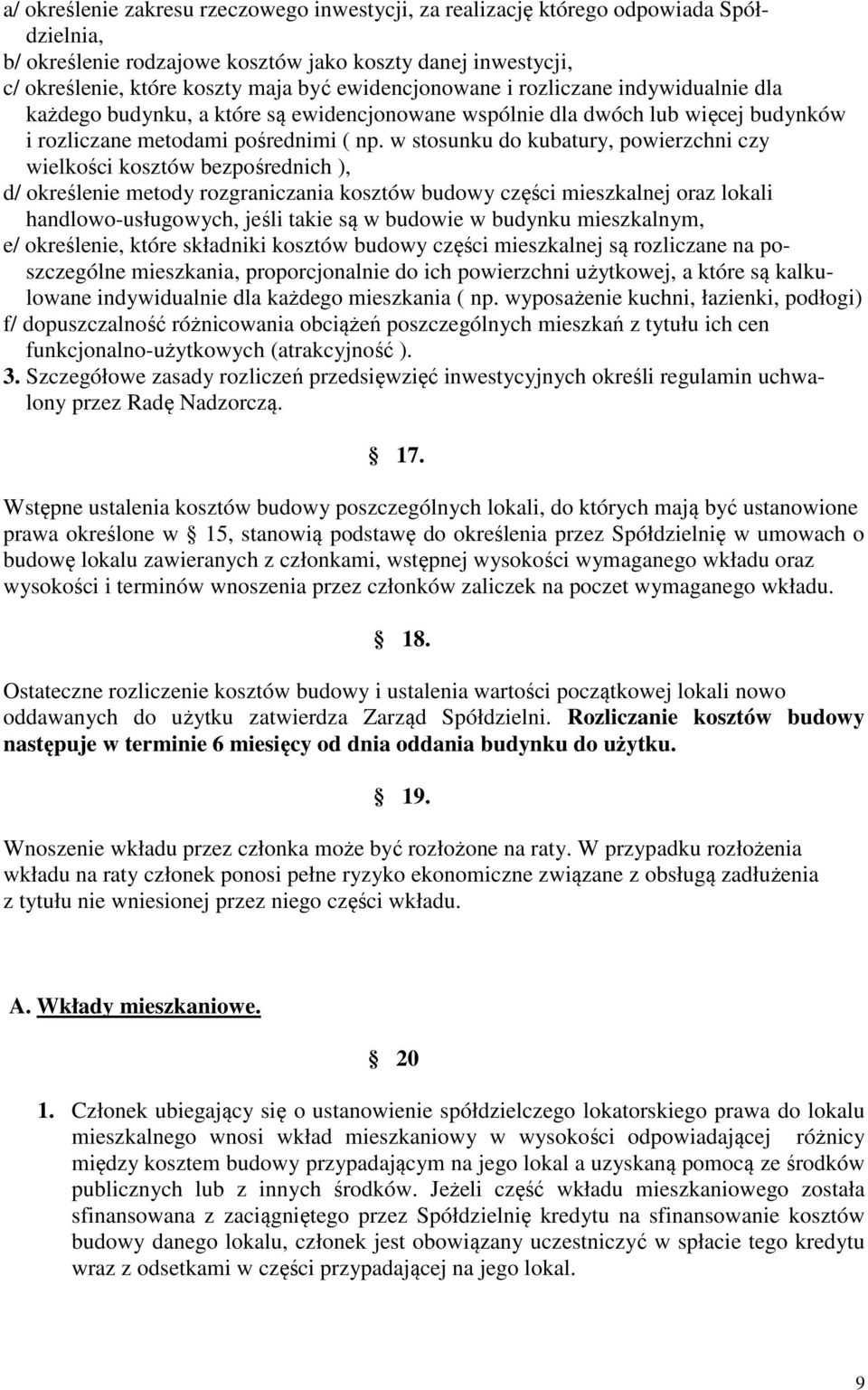 w stosunku do kubatury, powierzchni czy wielkości kosztów bezpośrednich ), d/ określenie metody rozgraniczania kosztów budowy części mieszkalnej oraz lokali handlowo-usługowych, jeśli takie są w