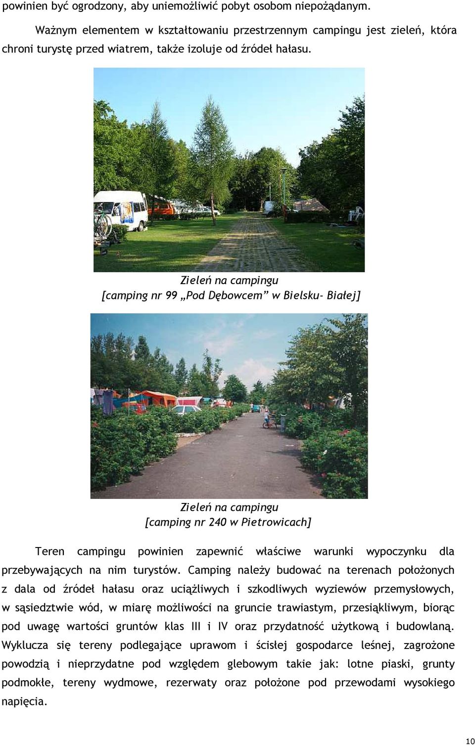 Zieleń na campingu [camping nr 99 Pod Dębowcem w Bielsku- Białej] Zieleń na campingu [camping nr 240 w Pietrowicach] Teren campingu powinien zapewnić właściwe warunki wypoczynku dla przebywających na