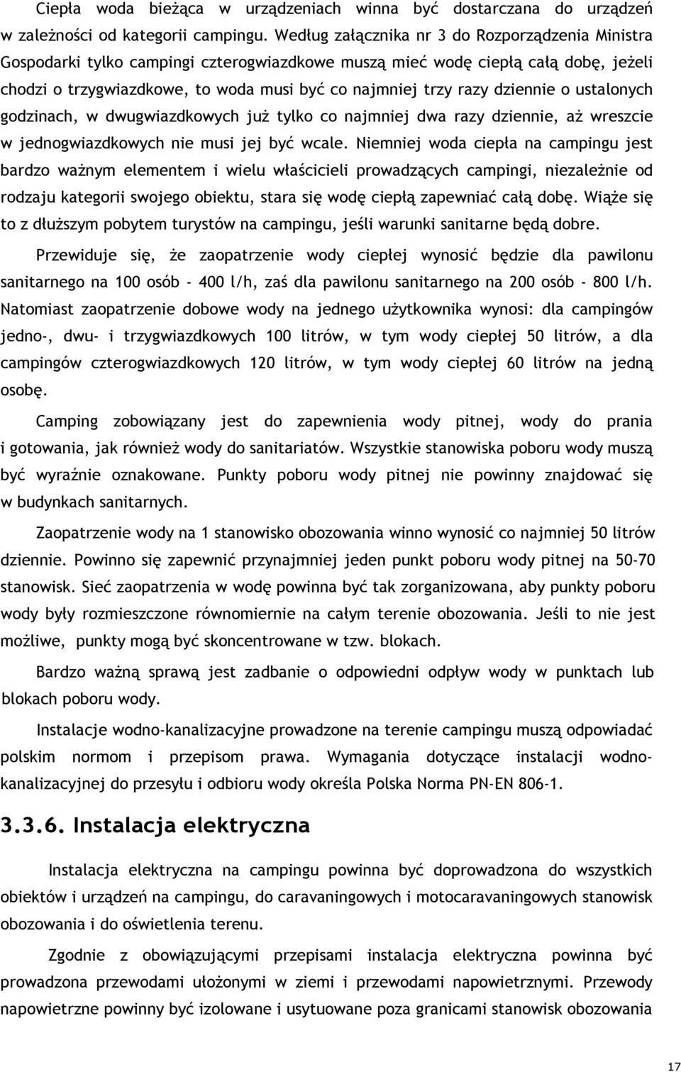 dziennie o ustalonych godzinach, w dwugwiazdkowych juŝ tylko co najmniej dwa razy dziennie, aŝ wreszcie w jednogwiazdkowych nie musi jej być wcale.