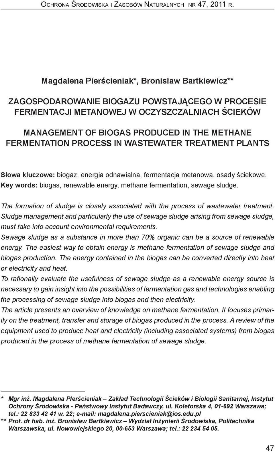 FERMENTATION PROCESS IN WASTEWATER TREATMENT PLANTS Słowa kluczowe: biogaz, energia odnawialna, fermentacja metanowa, osady ściekowe.