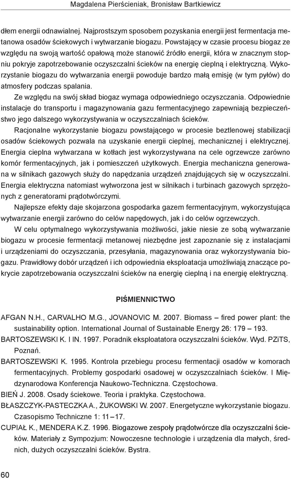 elektryczną. Wykorzystanie biogazu do wytwarzania energii powoduje bardzo małą emisję (w tym pyłów) do atmosfery podczas spalania. Ze względu na swój skład biogaz wymaga odpowiedniego oczyszczania.