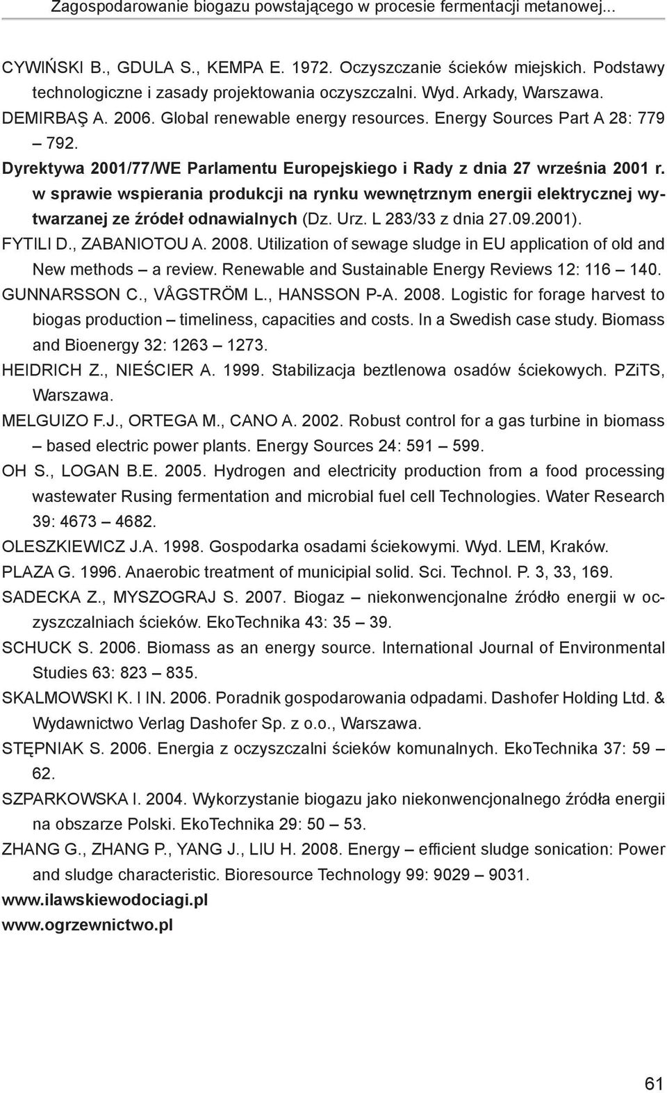 Dyrektywa 2001/77/WE Parlamentu Europejskiego i Rady z dnia 27 września 2001 r. w sprawie wspierania produkcji na rynku wewnętrznym energii elektrycznej wytwarzanej ze źródeł odnawialnych (Dz. Urz.