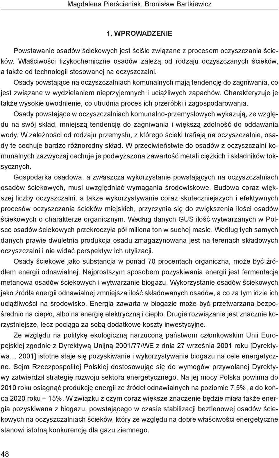 Osady powstające na oczyszczalniach komunalnych mają tendencję do zagniwania, co jest związane w wydzielaniem nieprzyjemnych i uciążliwych zapachów.