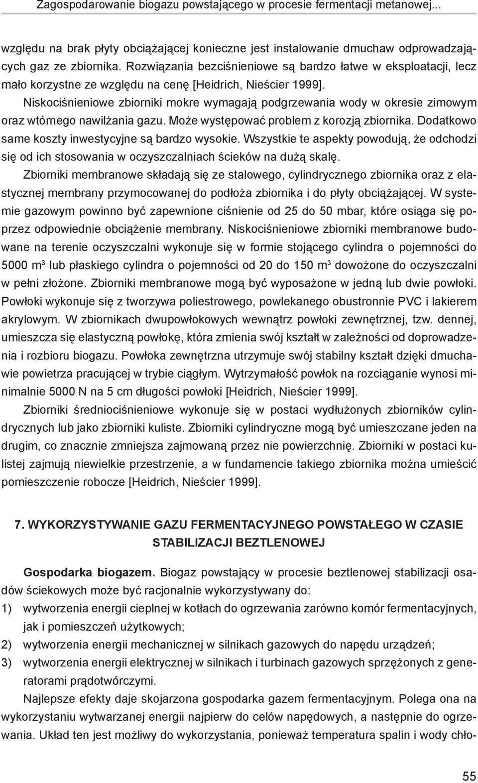 Niskociśnieniowe zbiorniki mokre wymagają podgrzewania wody w okresie zimowym oraz wtórnego nawilżania gazu. Może występować problem z korozją zbiornika.