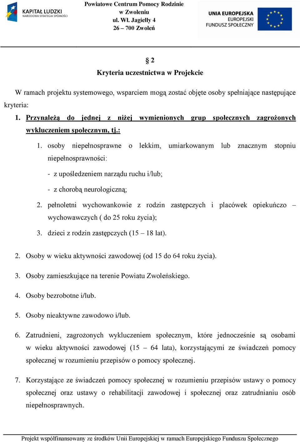 osoby niepełnosprawne o lekkim, umiarkowanym lub znacznym stopniu niepełnosprawności: - z upośledzeniem narządu ruchu i/lub; - z chorobą neurologiczną; 2.