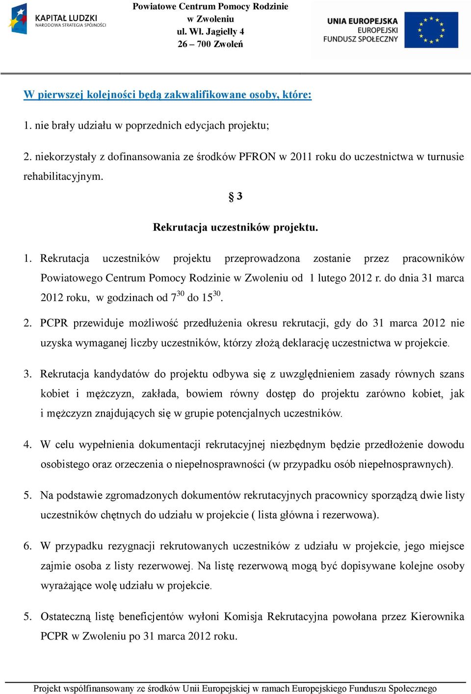 Rekrutacja uczestników projektu przeprowadzona zostanie przez pracowników Powiatowego Centrum Pomocy Rodzinie od 1 lutego 20