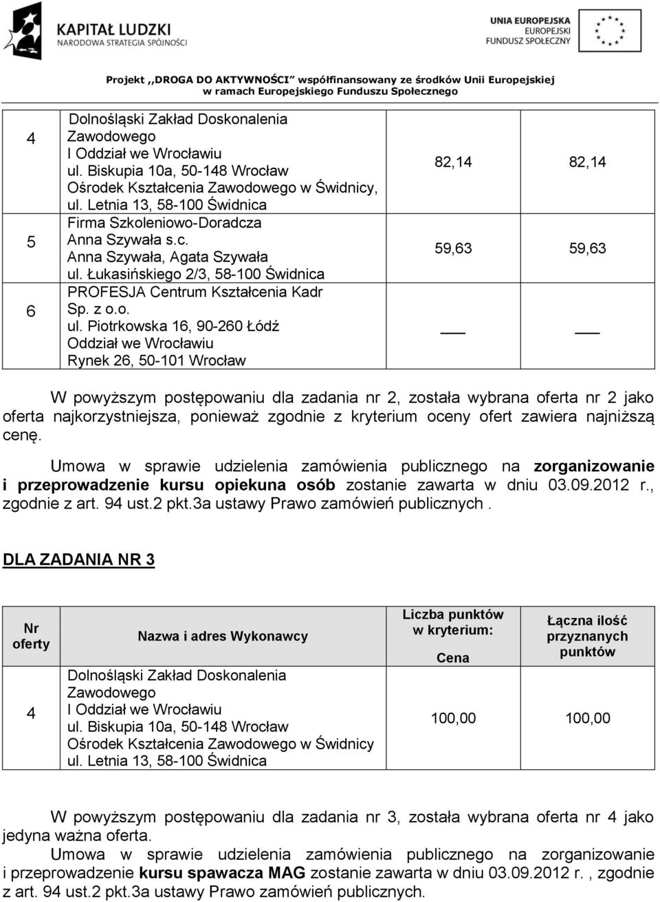09.2012 r., zgodnie z art. 9 ust.2 pkt.3a ustawy Prawo zamówień publicznych. DLA ZADANIA NR 3 ul.