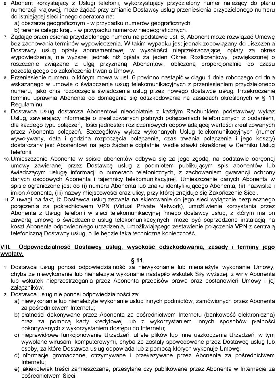 Żądając przeniesienia przydzielonego numeru na podstawie ust. 6, Abonent może rozwiązać Umowę bez zachowania terminów wypowiedzenia.