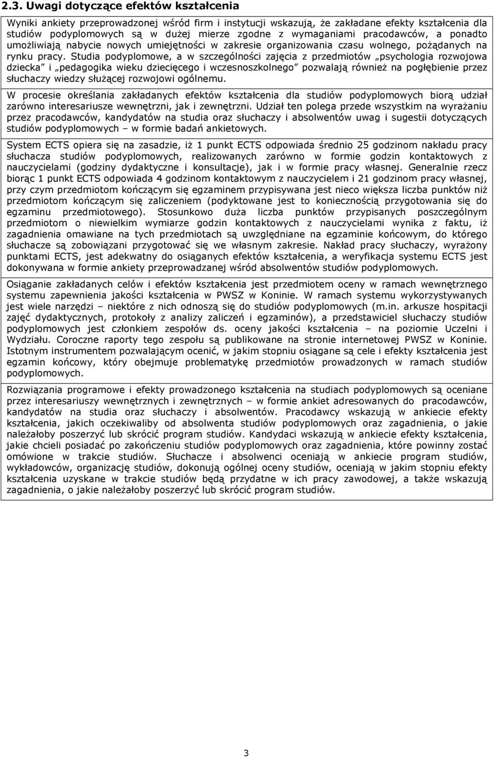 Studia podyplomowe, a w szczególności zajęcia z przedmiotów psychologia rozwojowa dziecka i pedagogika wieku dziecięcego i wczesnoszkolnego pozwalają również na pogłębienie przez słuchaczy wiedzy