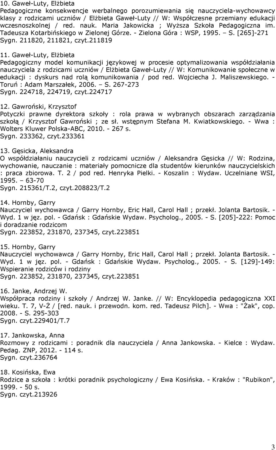 Gaweł-Luty, ElŜbieta Pedagogiczny model komunikacji językowej w procesie optymalizowania współdziałania nauczyciela z rodzicami uczniów / ElŜbieta Gaweł-Luty // W: Komunikowanie społeczne w edukacji