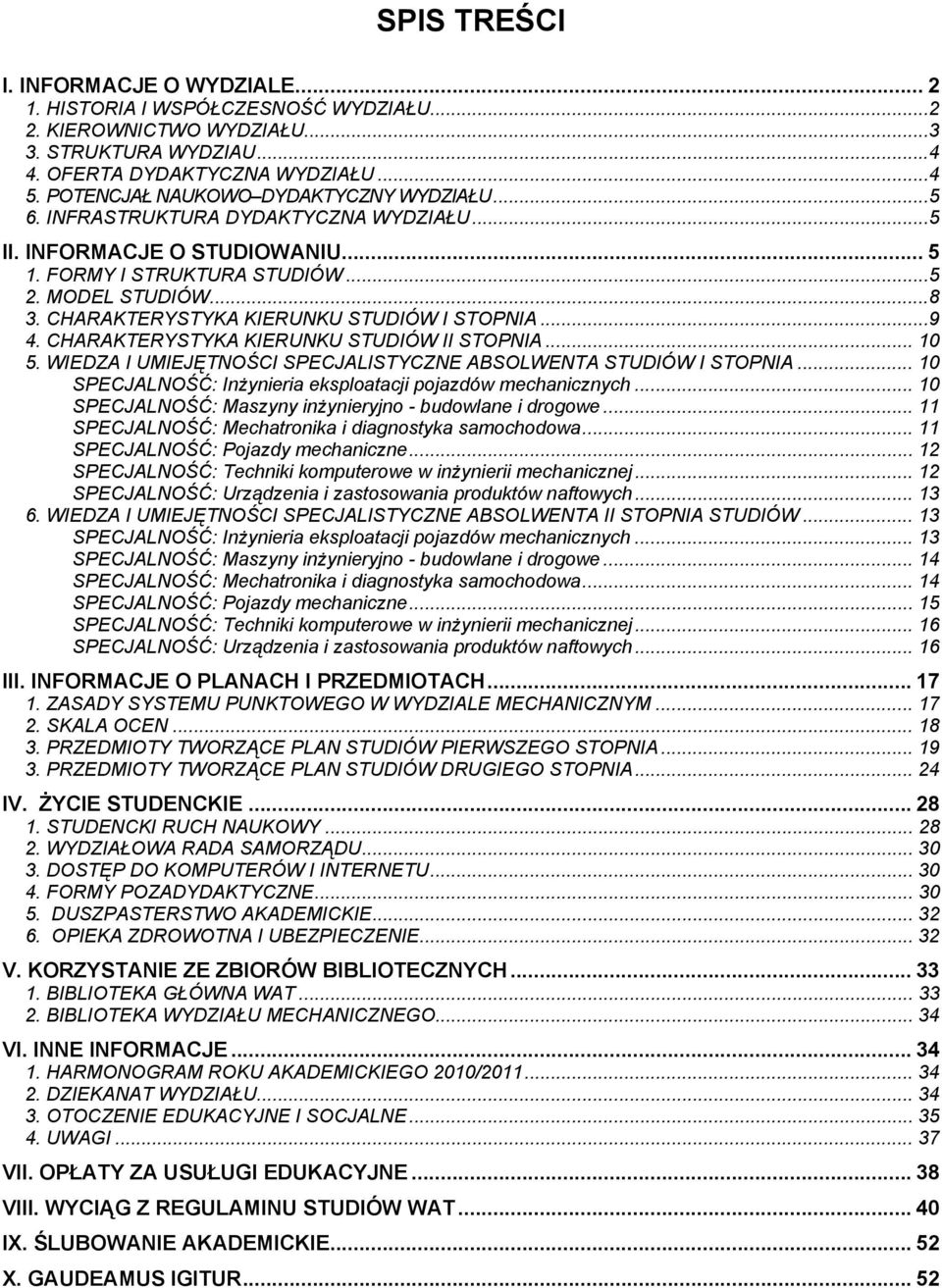 CHARAKTERYSTYKA KIERUNKU STUDIÓW I STOPNIA...9 4. CHARAKTERYSTYKA KIERUNKU STUDIÓW II STOPNIA... 10 5. WIEDZA I UMIEJĘTNOŚCI SPECJALISTYCZNE ABSOLWENTA STUDIÓW I STOPNIA.