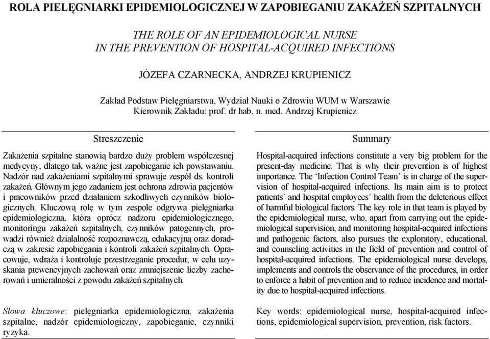 Andrzej Krupienicz Zakażenia szpitalne stanowią bardzo duży problem współczesnej medycyny, dlatego tak ważne jest zapobieganie ich powstawaniu. Nadzór nad zakażeniami szpitalnymi sprawuje zespół ds.