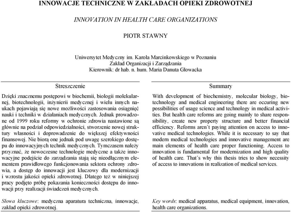 Maria Danuta Głowacka Dzięki znacznemu postępowi w biochemii, biologii molekularnej, biotechnologii, inżynierii medycznej i wielu innych naukach pojawiają się nowe możliwości zastosowania osiągnięć