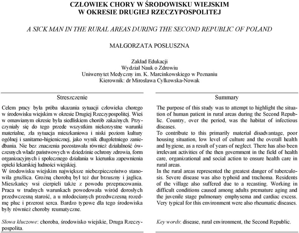 Marcinkowskiego w Poznaniu Kierownik: dr Mirosława Cylkowska-Nowak Celem pracy była próba ukazania sytuacji człowieka chorego w środowisku wiejskim w okresie Drugiej Rzeczypospolitej.