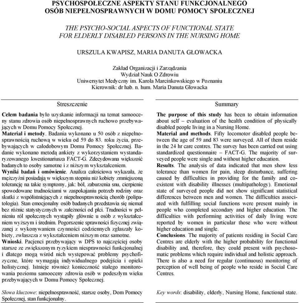 Maria Danuta Głowacka Celem badania było uzyskanie informacji na temat samooceny stanu zdrowia osób niepełnosprawnych ruchowo przebywających w Domu Pomocy Społecznej. Materiał i metody.