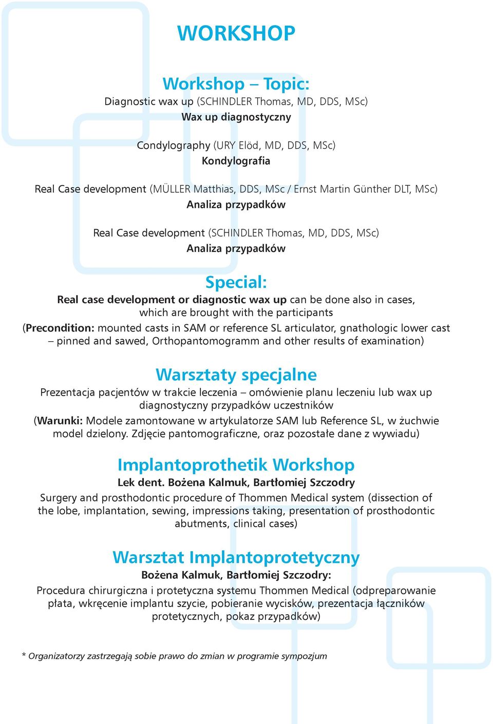 cases, which are brought with the participants (Precondition: mounted casts in SAM or reference SL articulator, gnathologic lower cast pinned and sawed, Orthopantomogramm and other results of