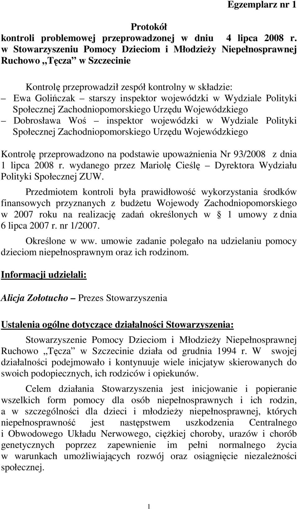 Polityki Społecznej Zachodniopomorskiego Urzędu Wojewódzkiego Dobrosława Woś inspektor wojewódzki w Wydziale Polityki Społecznej Zachodniopomorskiego Urzędu Wojewódzkiego Kontrolę przeprowadzono na