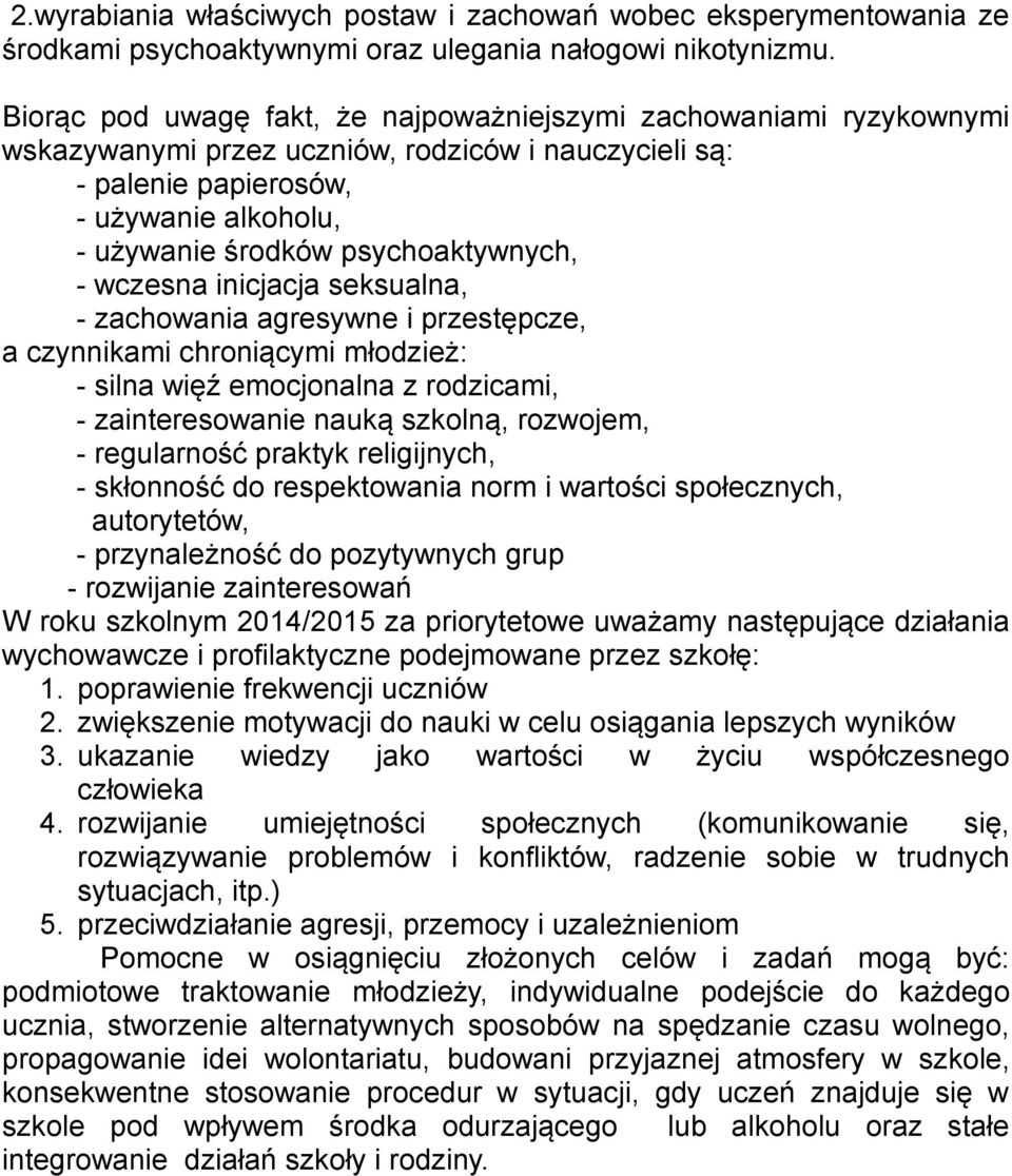 psychoaktywnych, - wczesna inicjacja seksualna, - zachowania agresywne i przestępcze, a czynnikami chroniącymi młodzież: - silna więź emocjonalna z rodzicami, - zainteresowanie nauką szkolną,