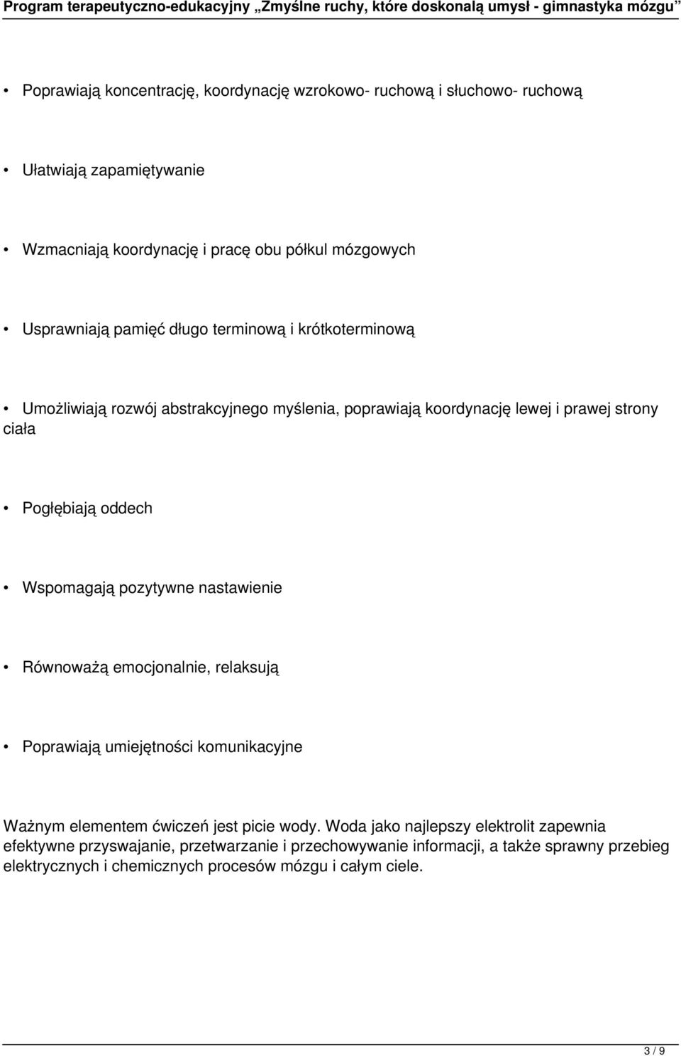 pozytywne nastawienie Równoważą emocjonalnie, relaksują Poprawiają umiejętności komunikacyjne Ważnym elementem ćwiczeń jest picie wody.