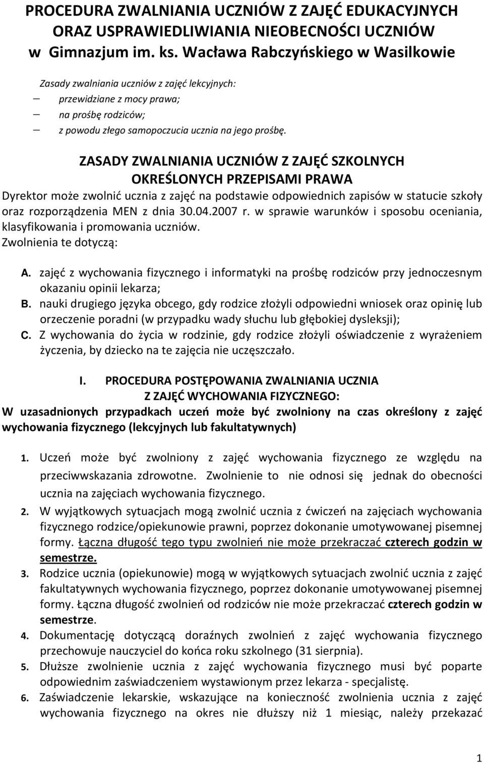 ZASADY ZWALNIANIA UCZNIÓW Z ZAJĘĆ SZKOLNYCH OKREŚLONYCH PRZEPISAMI PRAWA Dyrektor może zwolnić ucznia z zajęć na podstawie odpowiednich zapisów w statucie szkoły oraz rozporządzenia MEN z dnia 30.04.