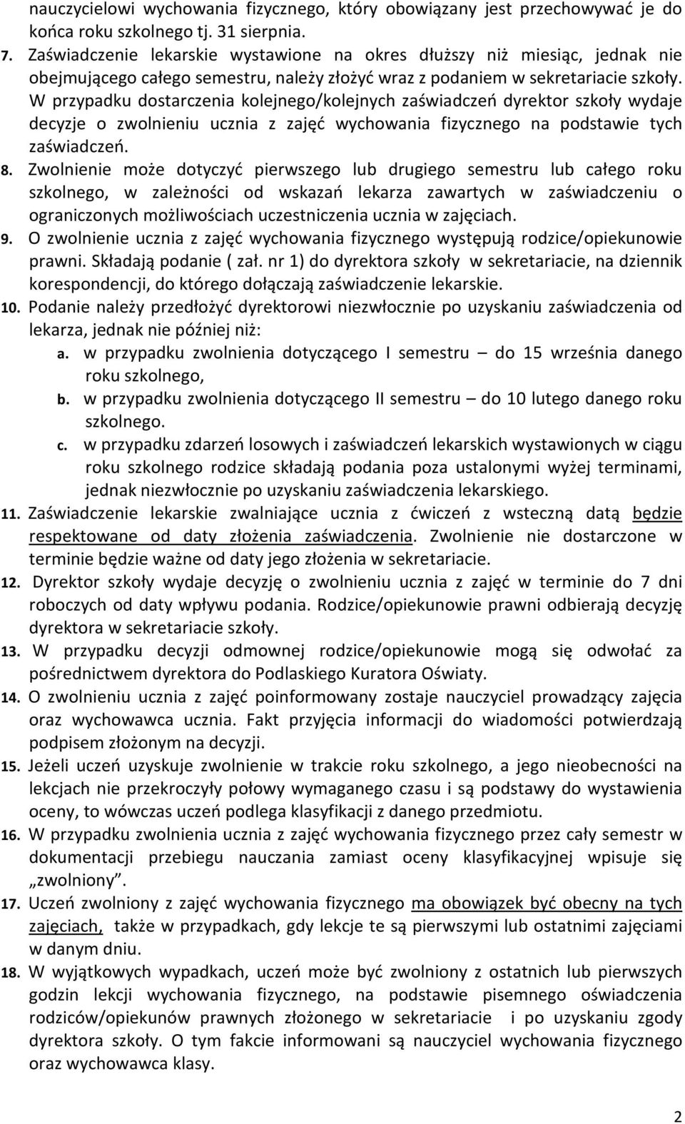 W przypadku dostarczenia kolejnego/kolejnych zaświadczeń dyrektor szkoły wydaje decyzje o zwolnieniu ucznia z zajęć wychowania fizycznego na podstawie tych zaświadczeń. 8.