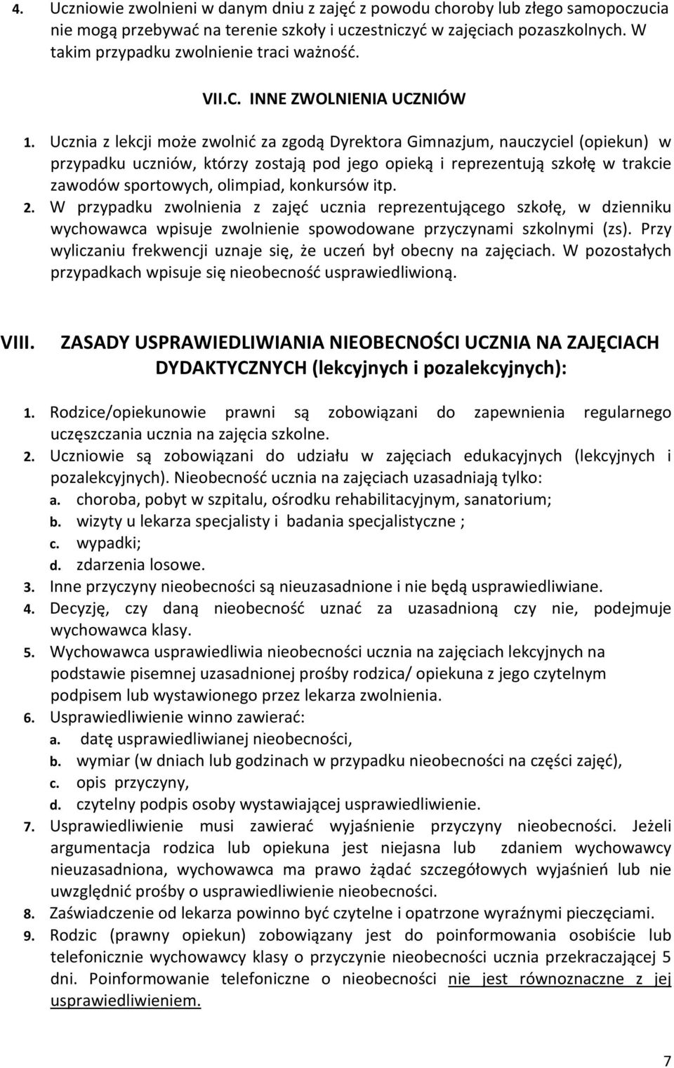 Ucznia z lekcji może zwolnić za zgodą Dyrektora Gimnazjum, nauczyciel (opiekun) w przypadku uczniów, którzy zostają pod jego opieką i reprezentują szkołę w trakcie zawodów sportowych, olimpiad,