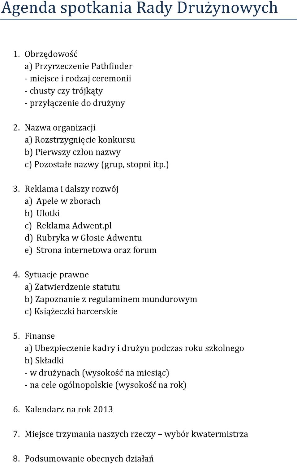 pl d) Rubryka w Głosie Adwentu e) Strona internetowa oraz forum 4. Sytuacje prawne a) Zatwierdzenie statutu b) Zapoznanie z regulaminem mundurowym c) Książeczki harcerskie 5.