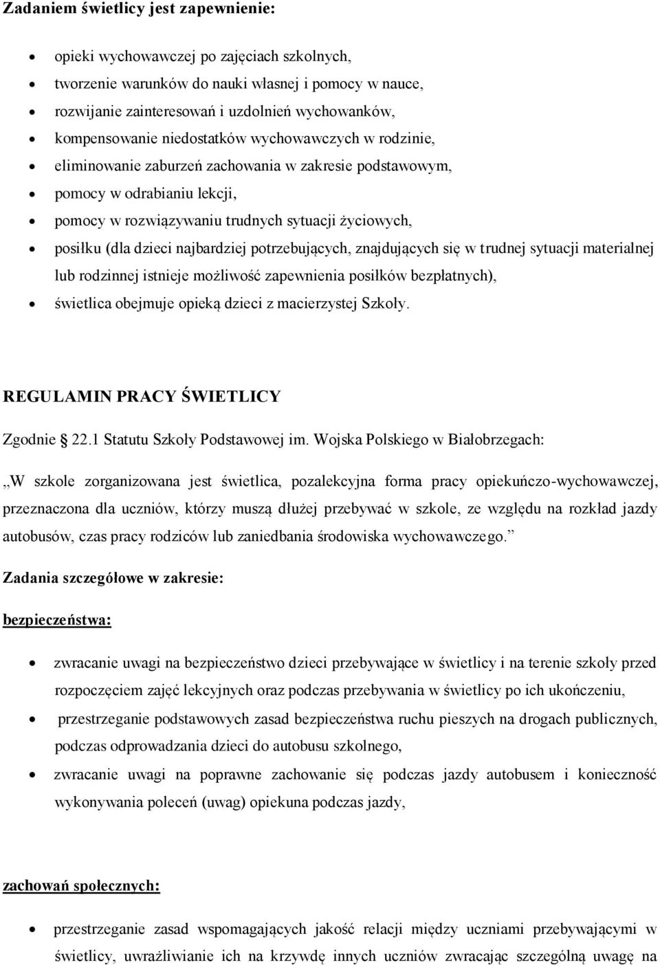 najbardziej potrzebujących, znajdujących się w trudnej sytuacji materialnej lub rodzinnej istnieje możliwość zapewnienia posiłków bezpłatnych), świetlica obejmuje opieką dzieci z macierzystej Szkoły.