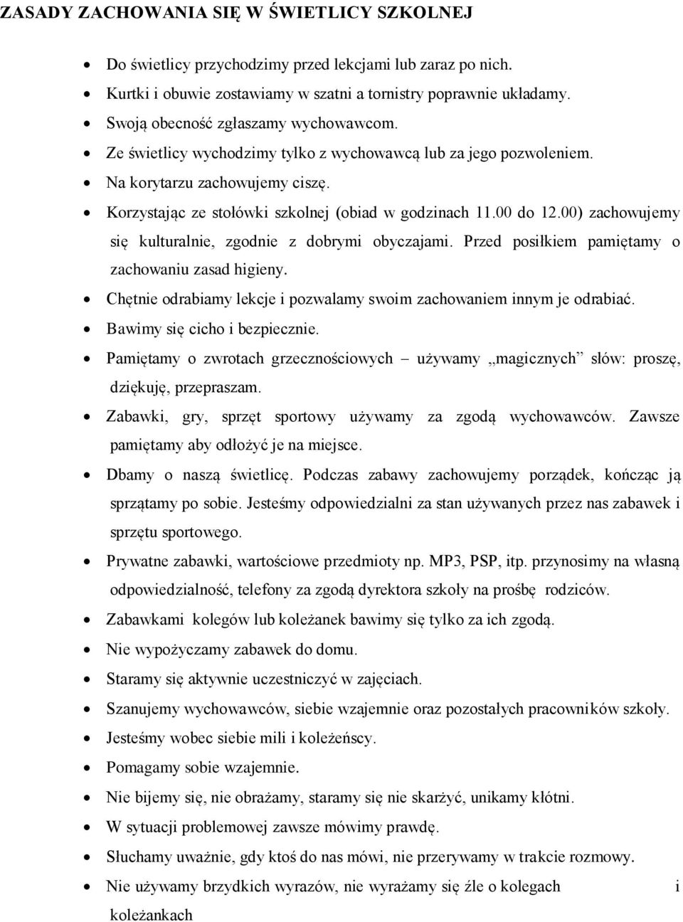 00 do 12.00) zachowujemy się kulturalnie, zgodnie z dobrymi obyczajami. Przed posiłkiem pamiętamy o zachowaniu zasad higieny. Chętnie odrabiamy lekcje i pozwalamy swoim zachowaniem innym je odrabiać.