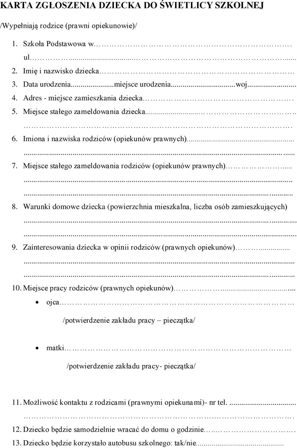 Miejsce stałego zameldowania rodziców (opiekunów prawnych)......... 8. Warunki domowe dziecka (powierzchnia mieszkalna, liczba osób zamieszkujących)...... 9.