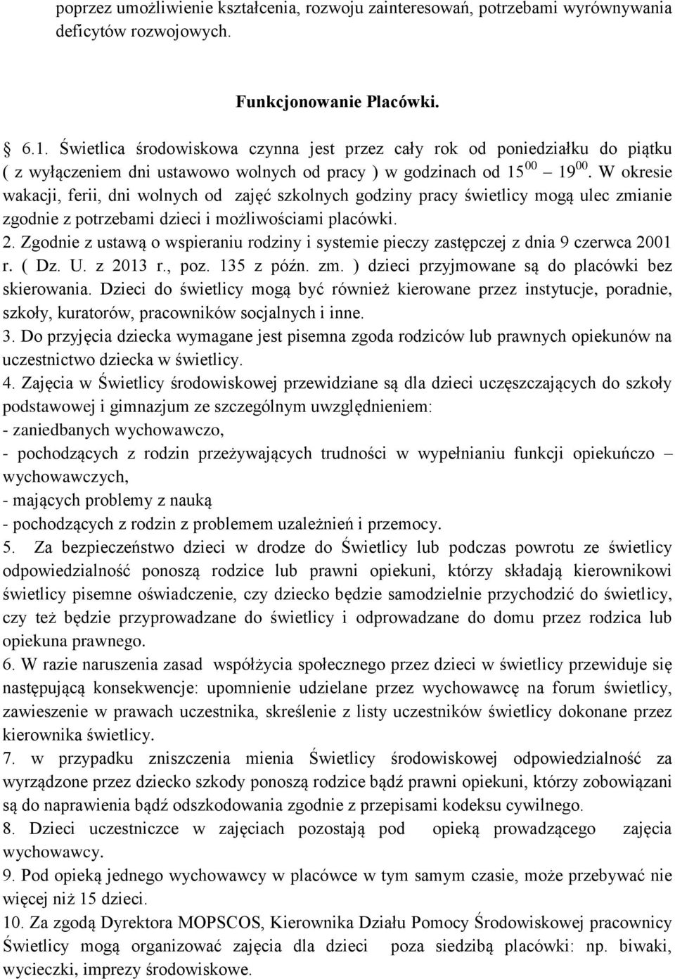 W okresie wakacji, ferii, dni wolnych od zajęć szkolnych godziny pracy świetlicy mogą ulec zmianie zgodnie z potrzebami dzieci i możliwościami placówki. 2.