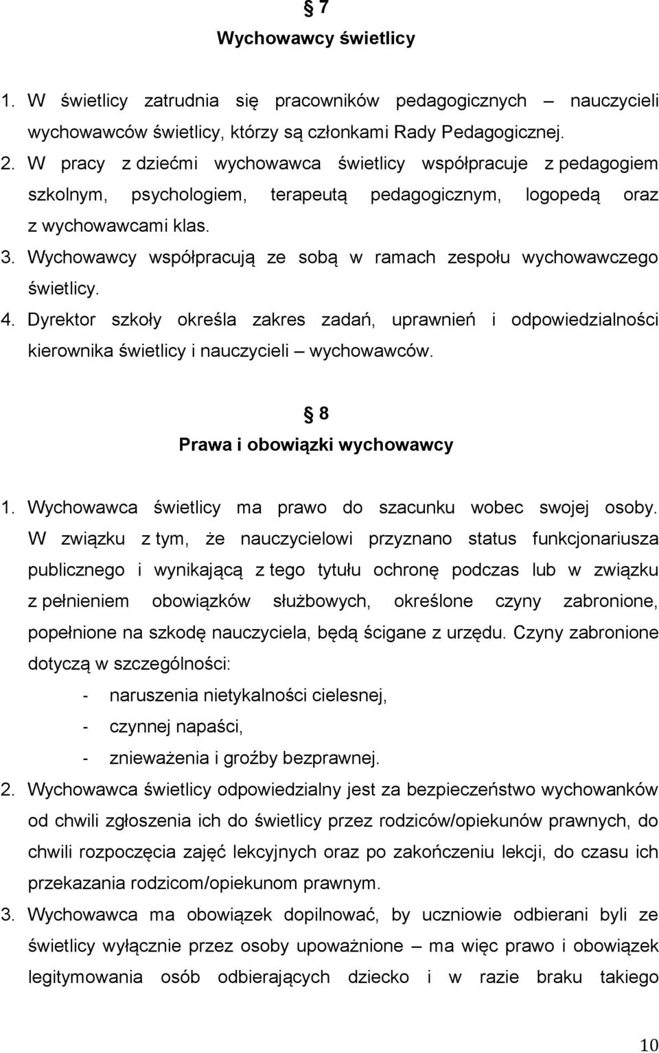 Wychowawcy współpracują ze sobą w ramach zespołu wychowawczego świetlicy. 4. Dyrektor szkoły określa zakres zadań, uprawnień i odpowiedzialności kierownika świetlicy i nauczycieli wychowawców.