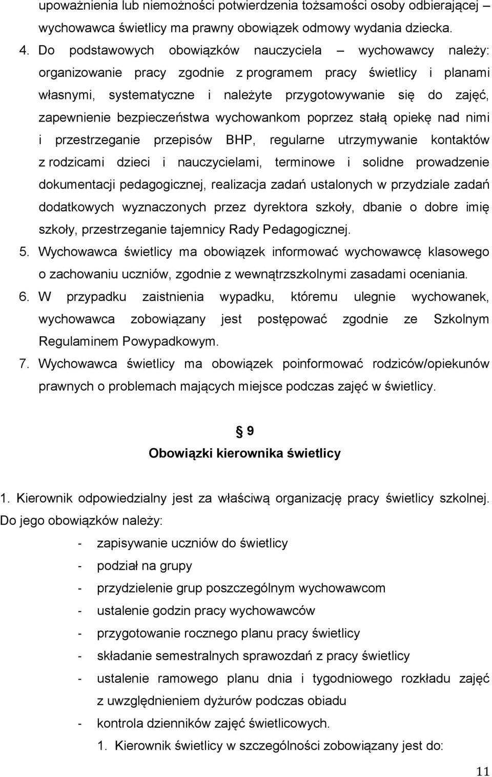 zapewnienie bezpieczeństwa wychowankom poprzez stałą opiekę nad nimi i przestrzeganie przepisów BHP, regularne utrzymywanie kontaktów z rodzicami dzieci i nauczycielami, terminowe i solidne