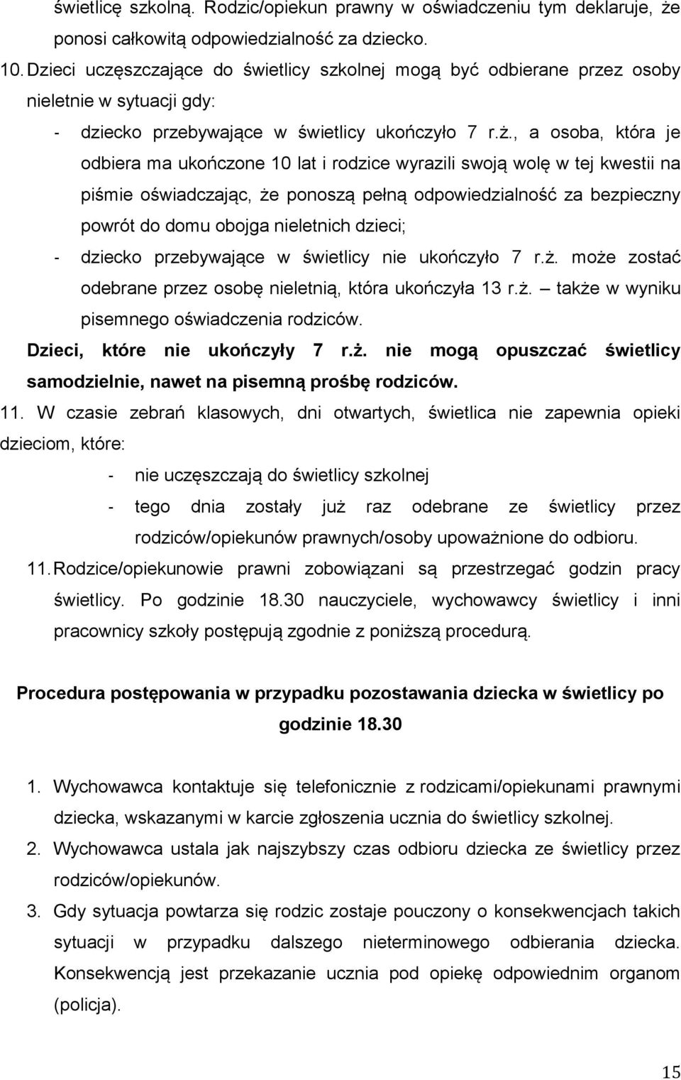 , a osoba, która je odbiera ma ukończone 10 lat i rodzice wyrazili swoją wolę w tej kwestii na piśmie oświadczając, że ponoszą pełną odpowiedzialność za bezpieczny powrót do domu obojga nieletnich