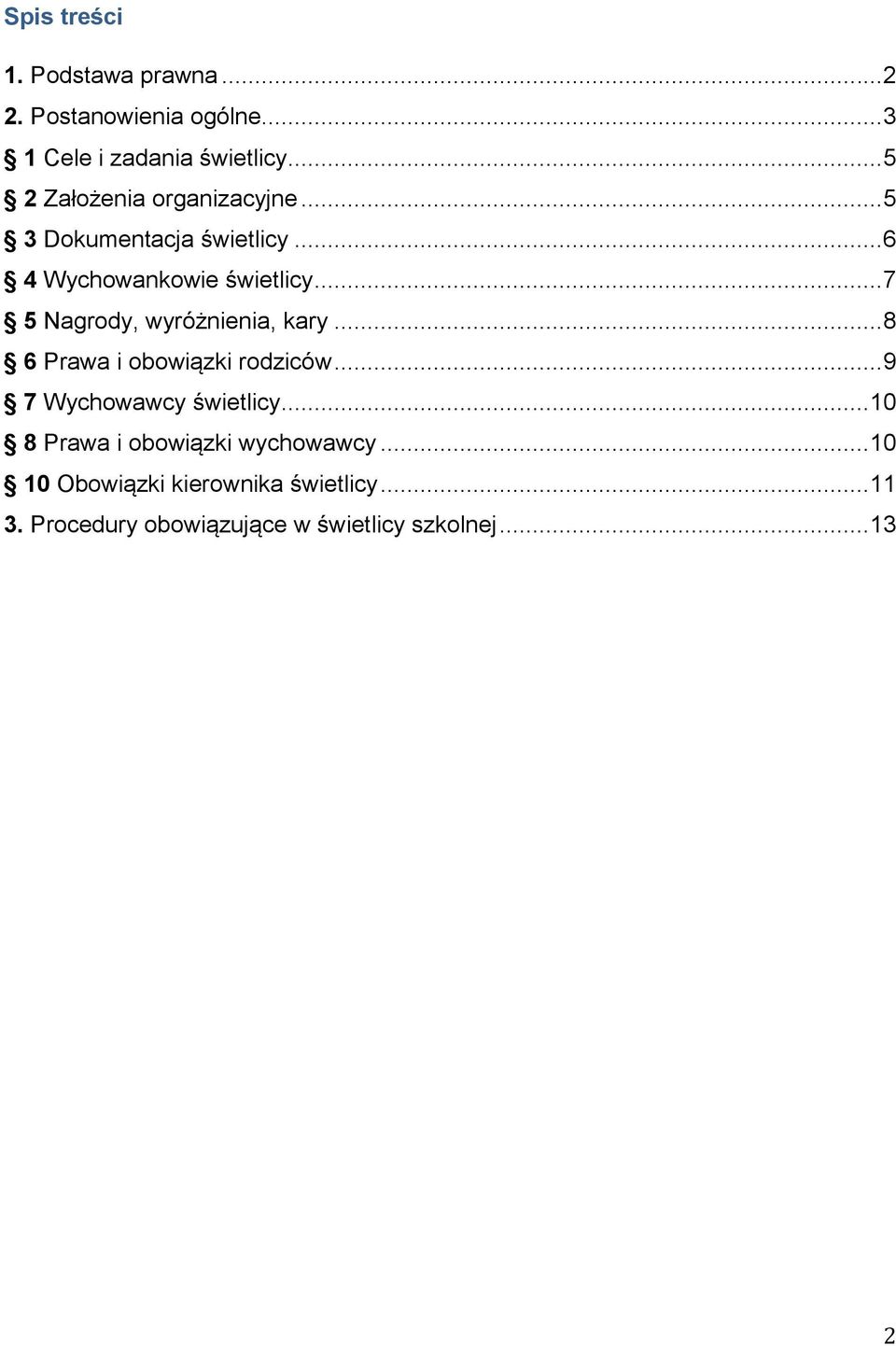 ..7 5 Nagrody, wyróżnienia, kary...8 6 Prawa i obowiązki rodziców...9 7 Wychowawcy świetlicy.