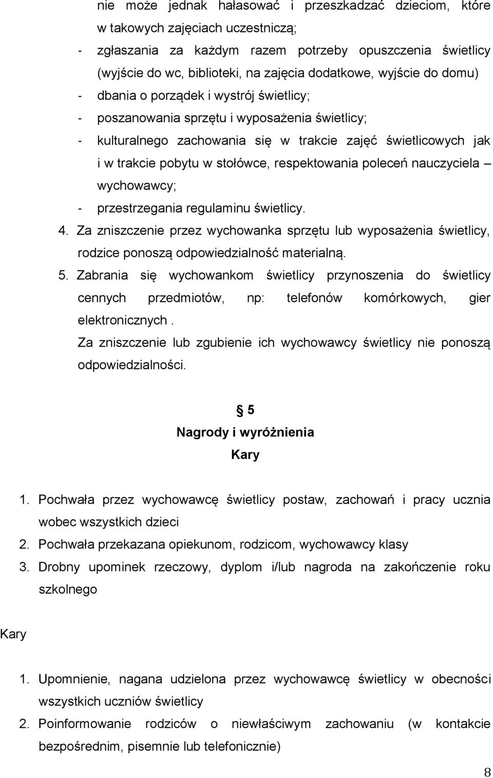 w stołówce, respektowania poleceń nauczyciela wychowawcy; - przestrzegania regulaminu świetlicy. 4.