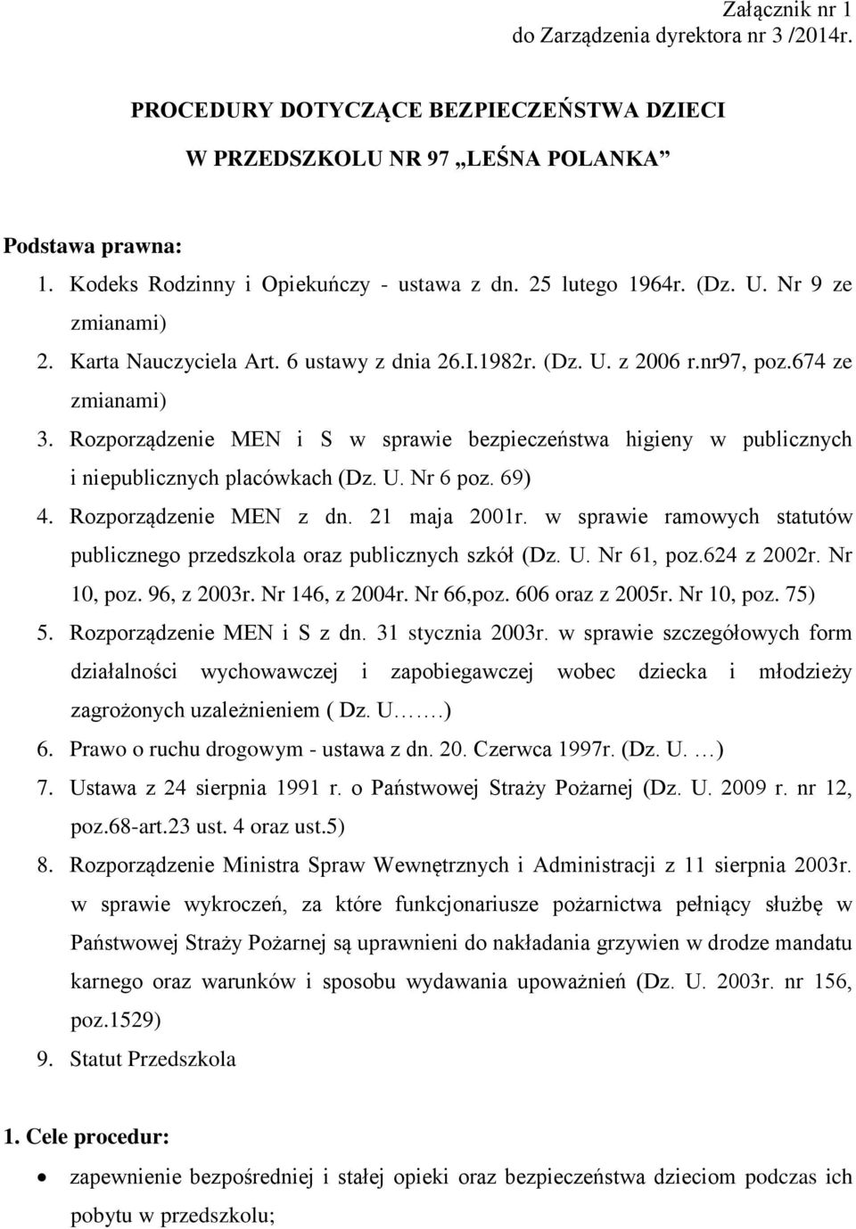 Rozporządzenie MEN i S w sprawie bezpieczeństwa higieny w publicznych i niepublicznych placówkach (Dz. U. Nr 6 poz. 69) 4. Rozporządzenie MEN z dn. 21 maja 2001r.