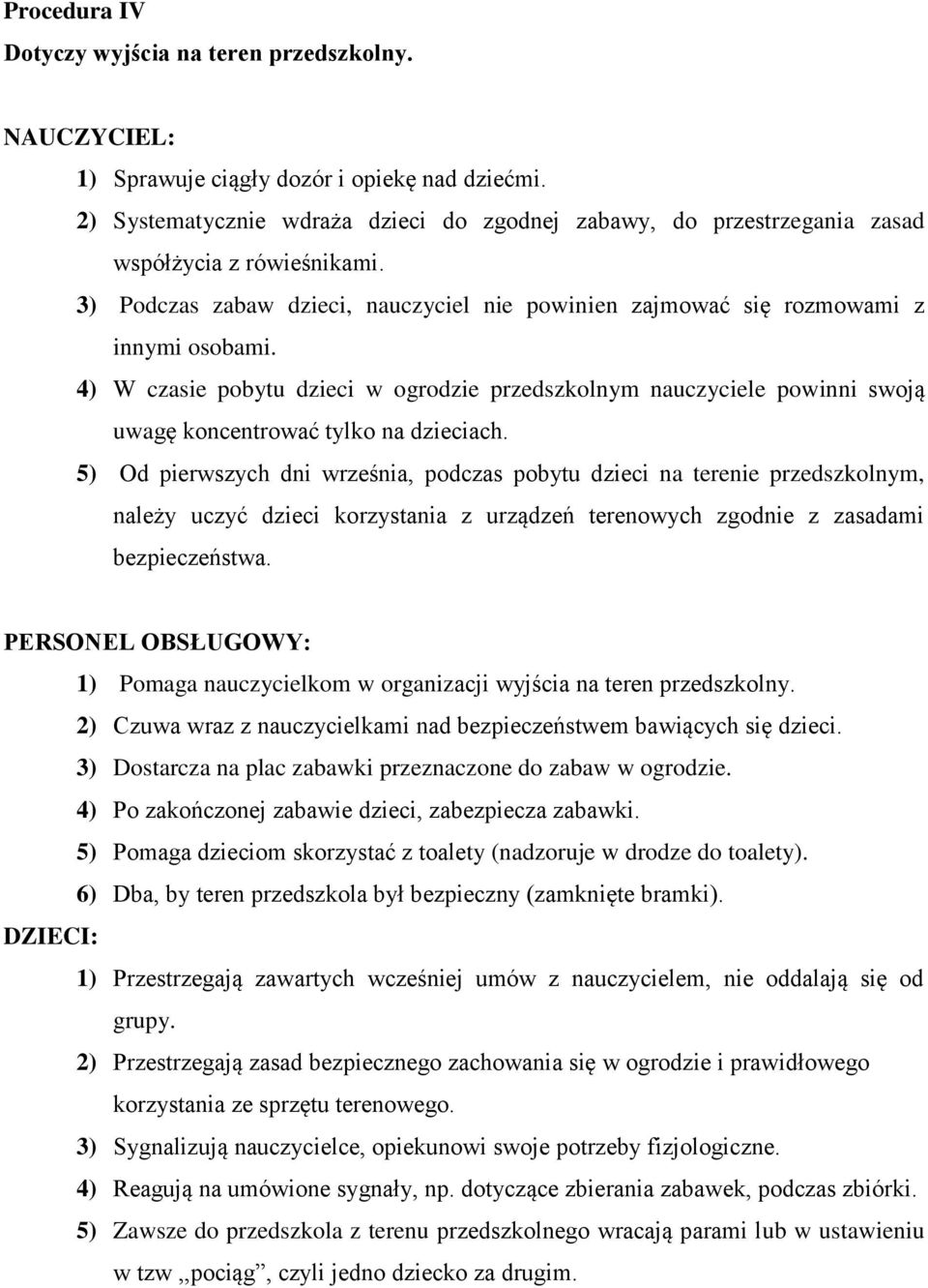 4) W czasie pobytu dzieci w ogrodzie przedszkolnym nauczyciele powinni swoją uwagę koncentrować tylko na dzieciach.